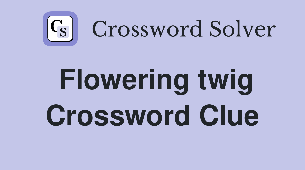 Flowering twig Crossword Clue Answers Crossword Solver